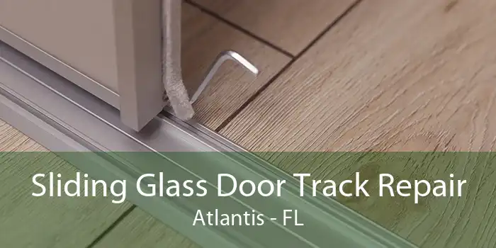Sliding Glass Door Track Repair Atlantis - FL