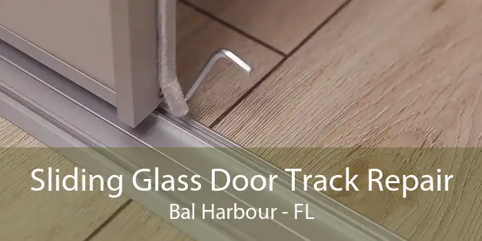 Sliding Glass Door Track Repair Bal Harbour - FL
