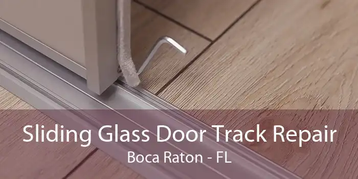 Sliding Glass Door Track Repair Boca Raton - FL