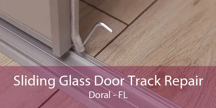 Sliding Glass Door Track Repair Doral - FL