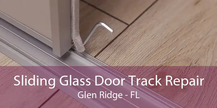 Sliding Glass Door Track Repair Glen Ridge - FL