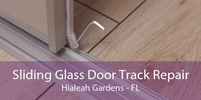 Sliding Glass Door Track Repair Hialeah Gardens - FL