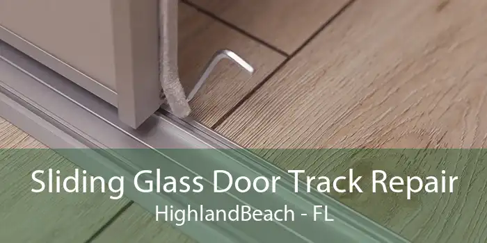 Sliding Glass Door Track Repair HighlandBeach - FL