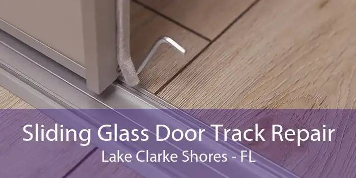 Sliding Glass Door Track Repair Lake Clarke Shores - FL