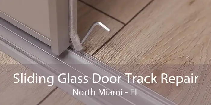 Sliding Glass Door Track Repair North Miami - FL