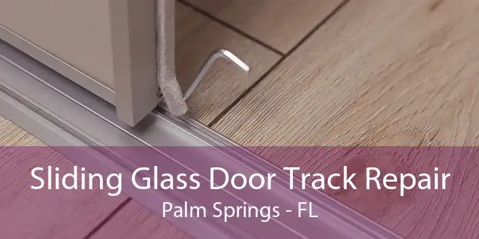 Sliding Glass Door Track Repair Palm Springs - FL