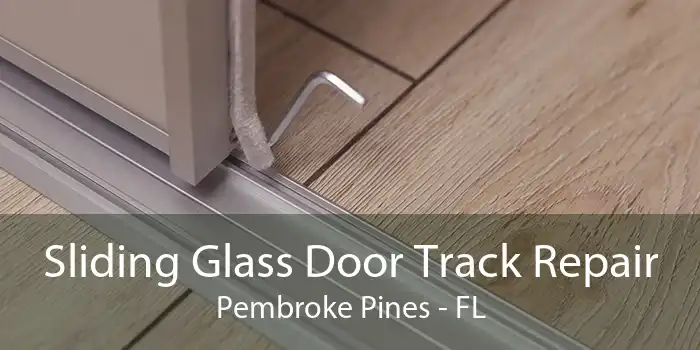 Sliding Glass Door Track Repair Pembroke Pines - FL