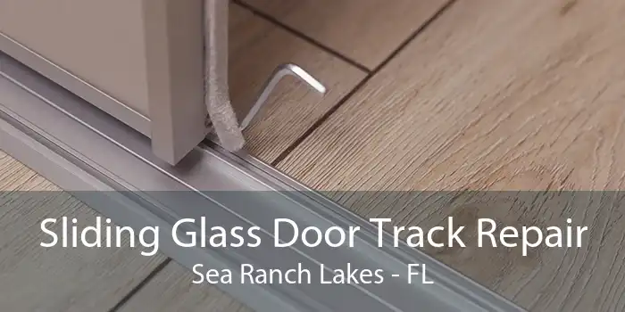 Sliding Glass Door Track Repair Sea Ranch Lakes - FL