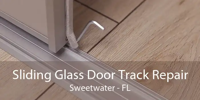 Sliding Glass Door Track Repair Sweetwater - FL